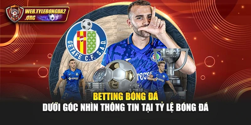 Betting Bóng Đá Dưới Góc Nhìn Thông Tin Tại Tỷ Lệ Bóng Đá