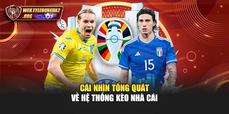 Cái nhìn tổng quát về hệ thống kèo nhà cái