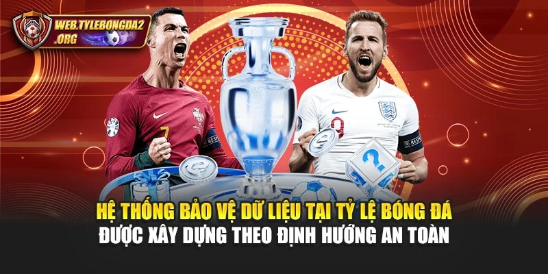 Hệ thống bảo vệ dữ liệu tại Tỷ Lệ Bóng Đá được xây dựng theo định hướng an toàn