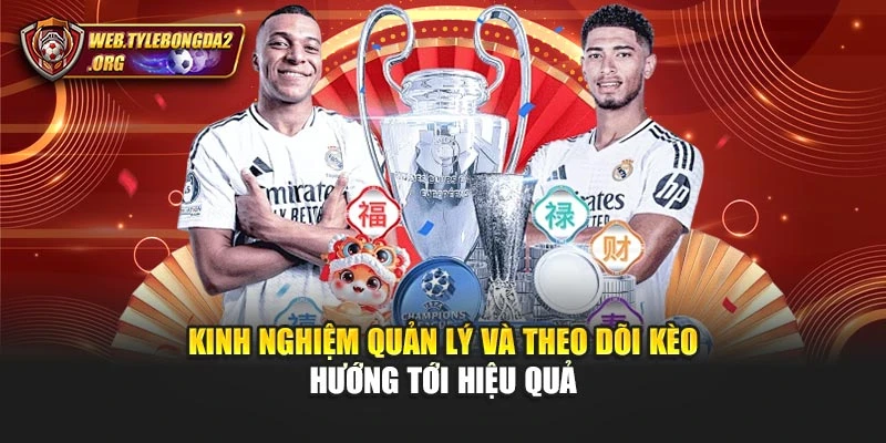 Kinh nghiệm quản lý và theo dõi kèo hướng tới hiệu quả
