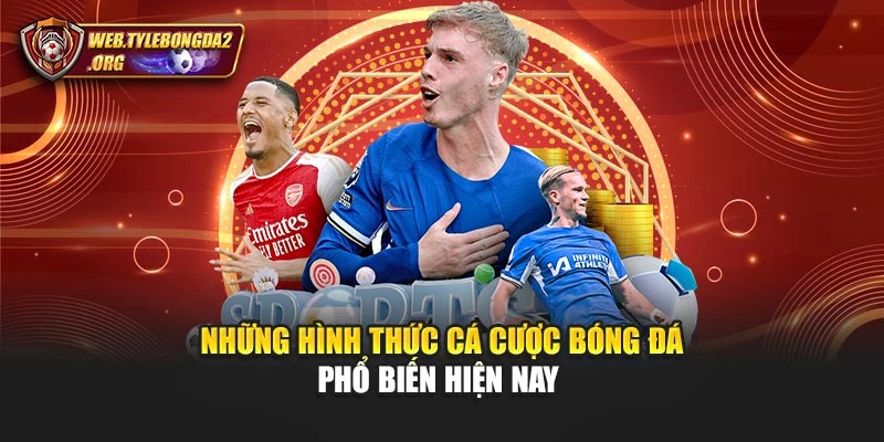 Những hình thức cá cược bóng đá phổ biến hiện nay
