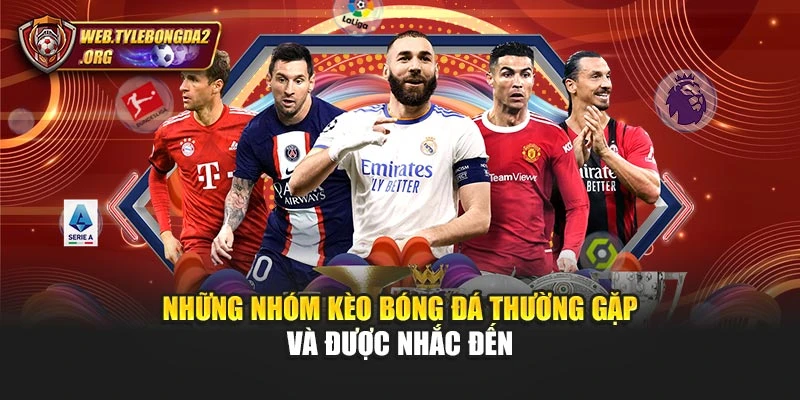 Những nhóm kèo bóng đá thường gặp và được nhắc đến