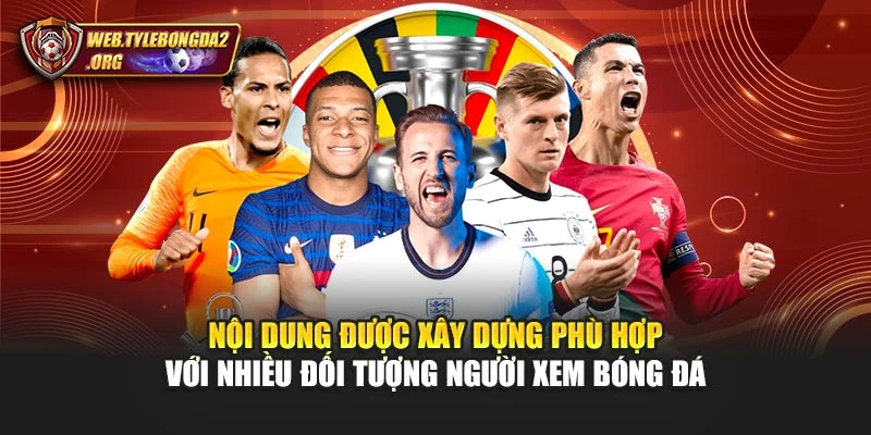 Nội dung được xây dựng phù hợp với nhiều đối tượng người xem bóng đá