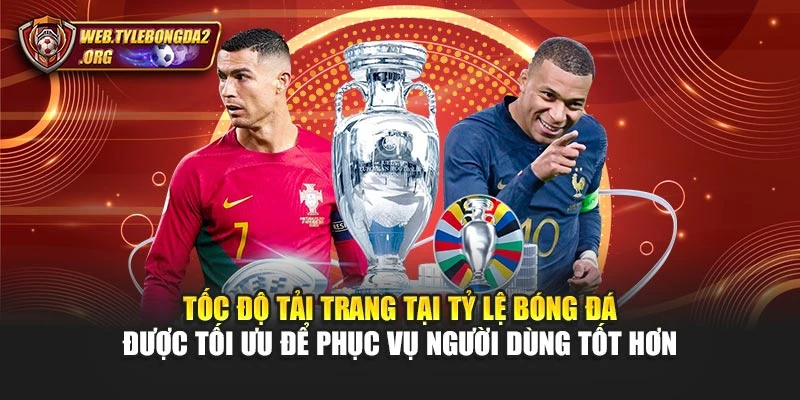 Tốc độ tải trang tại Tỷ Lệ Bóng Đá được tối ưu để phục vụ người dùng tốt hơn